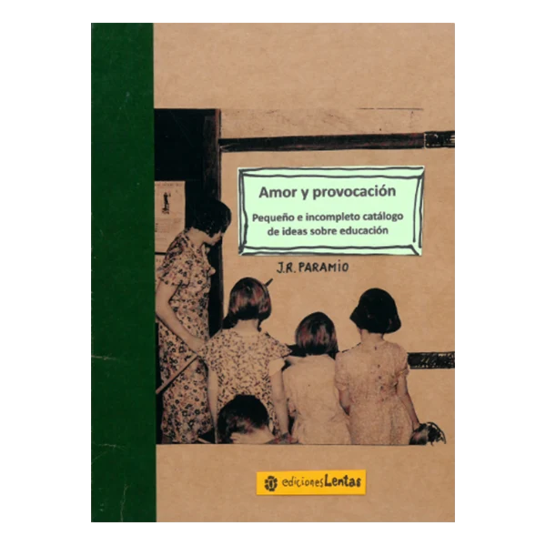 Amor y provocación - Pequeño e incompleto catálogo de ideas sobre educación