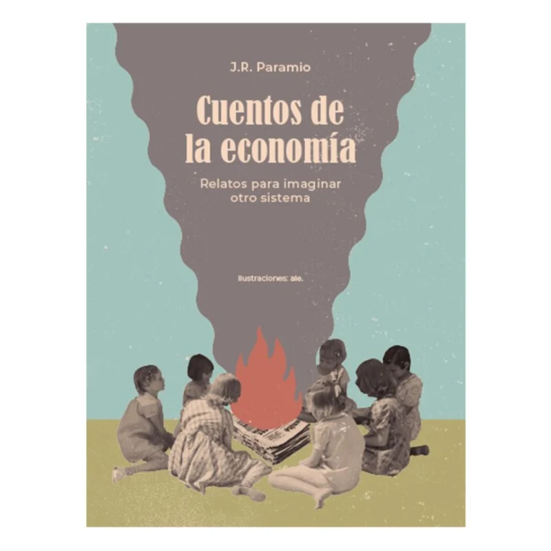 Cuentos de la economía. Relatos para imaginar otro sistema