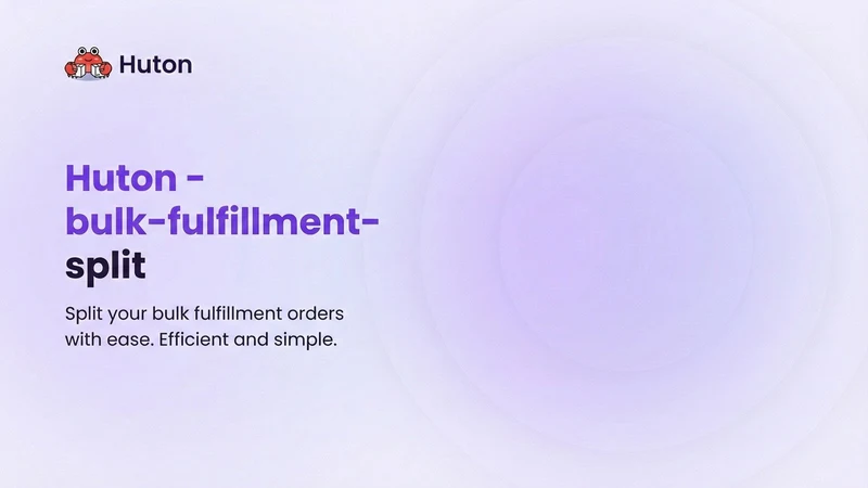 Huton ‑ bulk‑fulfillment‑split