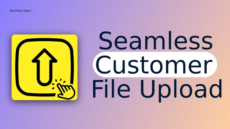 Seamless Customer File Upload
